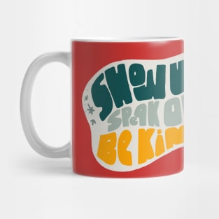 Show Up Speak Out Be Kind Mug